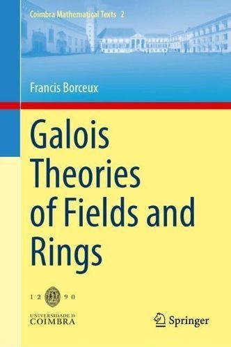 Galois Theories of Fields and Rings By Francis Borceux 9783031584596