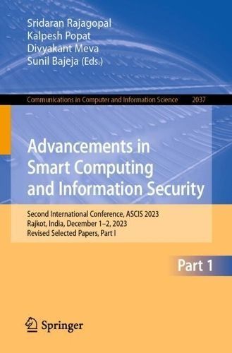 Advancements in Smart Computing and Information Security Part I