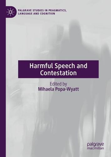 Harmful Speech and Contestation By Mihaela Popa-Wyatt (editor)