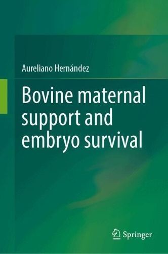 Bovine Maternal Support and Embryo Survival By Aureliano Hernández