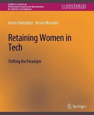 Retaining Women in Tech By Karen Holtzblatt, Nicola Marsden