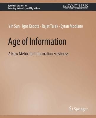 Age of Information By Yin Sun, Igor Kadota, Rajat Talak, Eytan Modiano