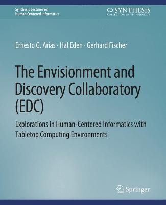 The Envisionment and Discovery Collaboratory (EDC) : Explorations in Human-Centered Informatics