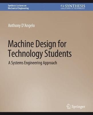 Machine Design for Technology Students By Anthony D'Angelo Jr.