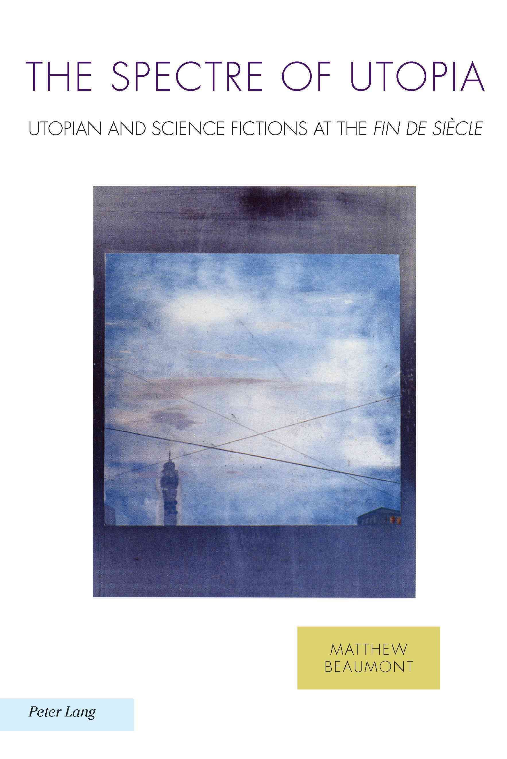 The Spectre of Utopia; Utopian and Science Fictions at the "Fin de Siècle"