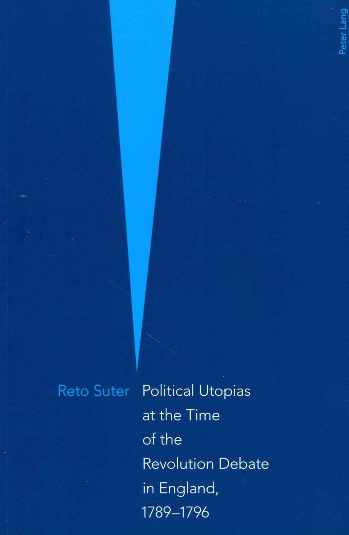 Political Utopias at the Time of the Revolution Debate in England, 1789-1796