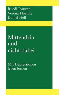 Mittendrin und nicht dabei:Mit Depressionen leben Lernen 9783034400848