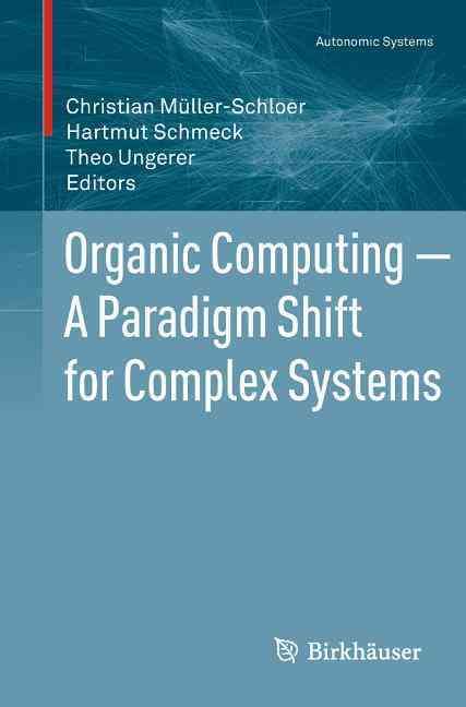 Organic Computing ? A Paradigm Shift for Complex Systems 9783034801294