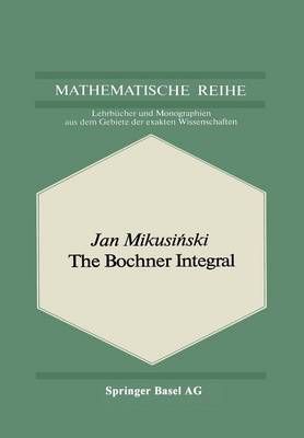 The Bochner Integral. Mathematische Reihe By J. Mikusinski (Paperback)