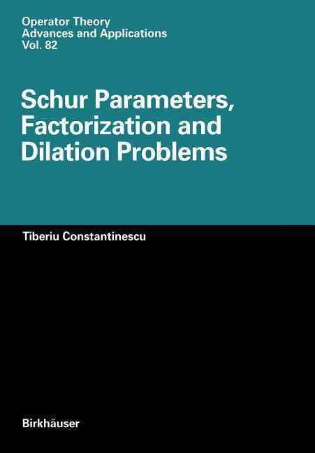 Schur Parameters, Factorization and Dilation Problems 9783034899109