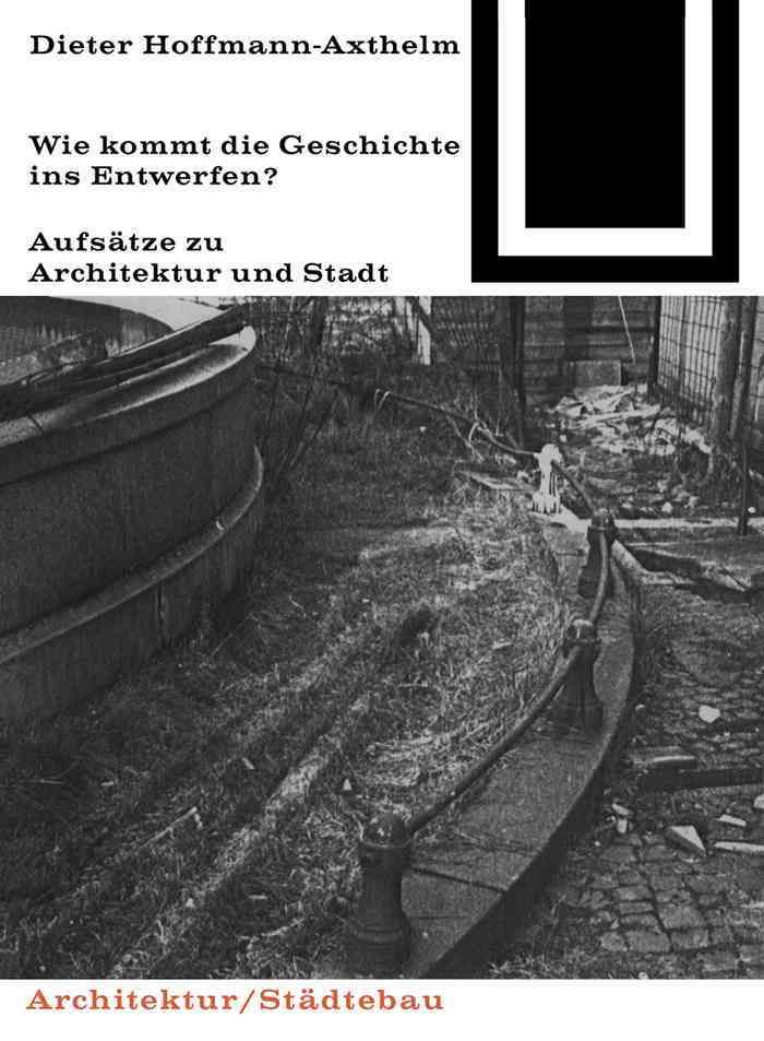 Wie Kommt Die Geschichte Ins Entwerfen? By Dieter Hoffmann-Axthelm