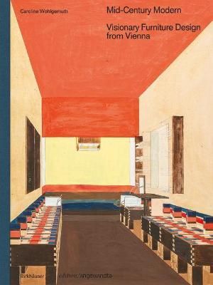 Mid-Century Modern ? Visionary Furniture Design from Vienna (Hardback)