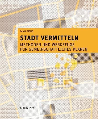Stadt vermitteln ? Methoden und Werkzeuge für gemeinschaftliches Planen