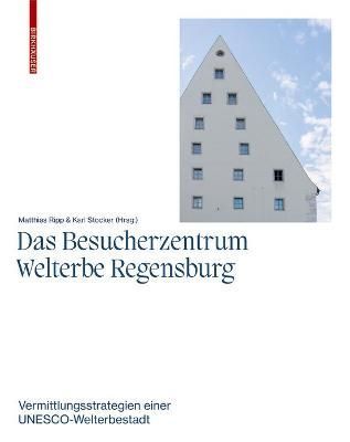 Das Besucherzentrum Welterbe Regensburg 9783035625899 (Paperback)