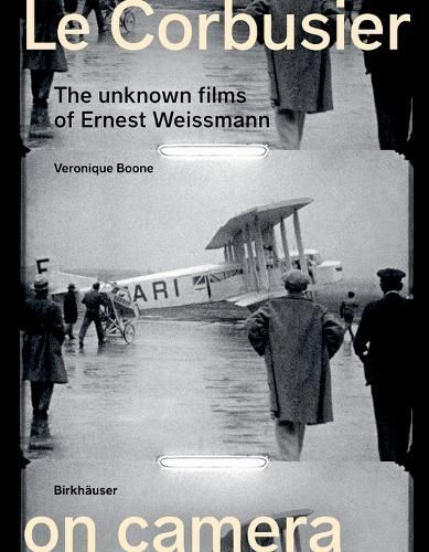Le Corbusier on Camera By Véronique Boone, Ernest Weissmann