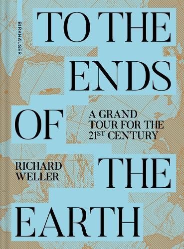 To the Ends of the Earth By Richard J. Weller 9783035627930 (Hardback)