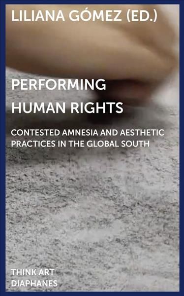 Performing Human Rights By Liliana Gómez (editor) 9783035802610