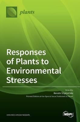 Responses of Plants to Environmental Stresses By Szymańska
