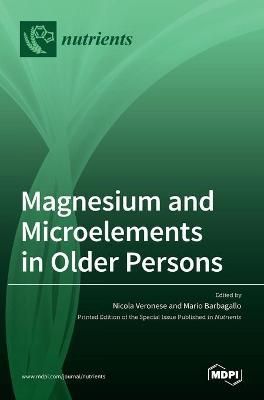 Magnesium and Microelements in Older Persons By Veronese 9783036514123