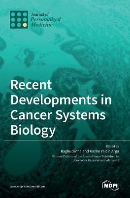 Recent Developments in Cancer Systems Biology By Sinha 9783036514727