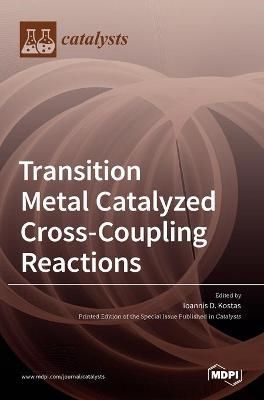 Transition Metal Catalyzed Cross-Coupling Reactions By D Kostas
