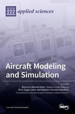 Aircraft Modeling and Simulation By Mihaela Botez 9783036532103