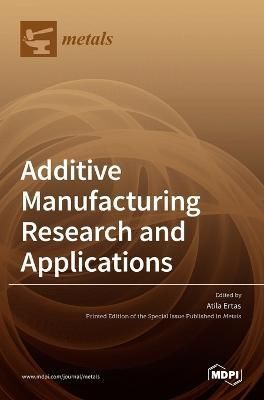 Additive Manufacturing Research and Applications By Ertas (Hardback)