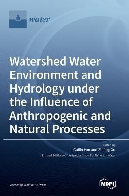 Watershed Water Environment and Hydrology under the Influence of Anthropogenic and Natural Processes