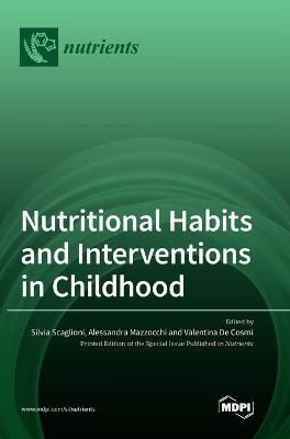 Nutritional Habits and Interventions in Childhood By Scaglioni