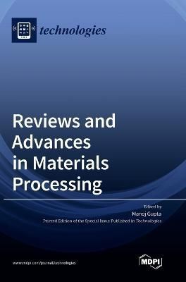 Reviews and Advances in Materials Processing By Gupta 9783036556949
