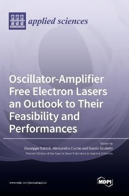 Oscillator-Amplifier Free Electron Lasers an Outlook to Their Feasibility and Performances
