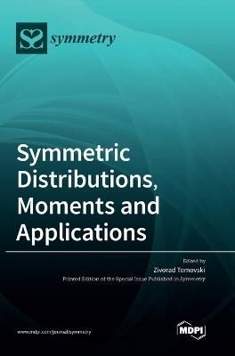 Symmetric Distributions, Moments and Applications By Zivorad Tomovski