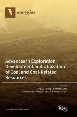 Advances in Exploration, Development and Utilization of Coal and Coal-Related Resources