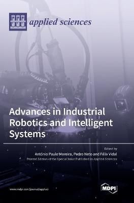 Advances in Industrial Robotics and Intelligent Systems By Moreira