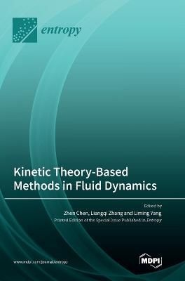 Kinetic Theory-Based Methods in Fluid Dynamics By Chen 9783036569147