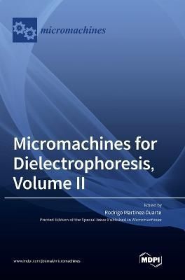 Micromachines for Dielectrophoresis, Volume II By Martinez-Duarte