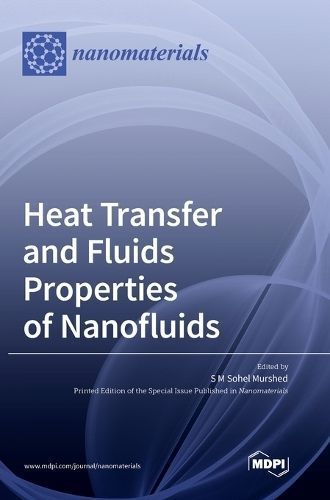 Heat Transfer and Fluids Properties of Nanofluids By Murshed