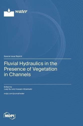 Fluvial Hydraulics in the Presence of Vegetation in Channels By Sui