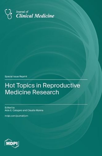 Hot Topics in Reproductive Medicine Research By Calogero 9783036599670