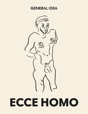 General Idea: Ecce Homo 9783037645949 (Paperback)
