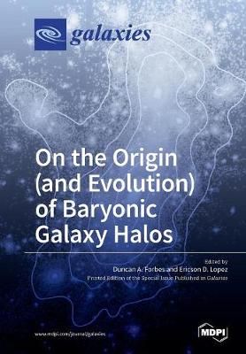 On the Origin (and Evolution) of Baryonic Galaxy Halos 9783038427223