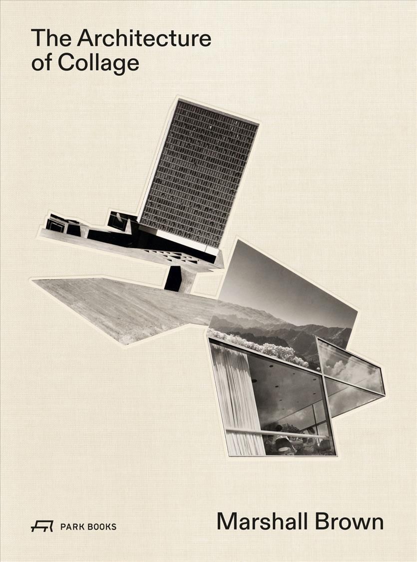 Marshall Brown - The Architecture of Collage 9783038602910 (Hardback)