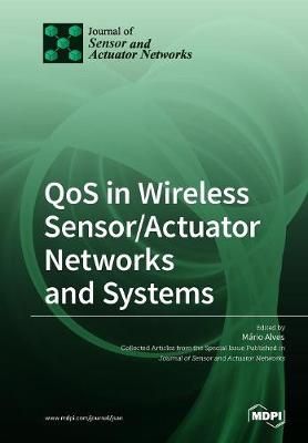 QoS in Wireless Sensor/Actuator Networks and Systems By Mario Alves