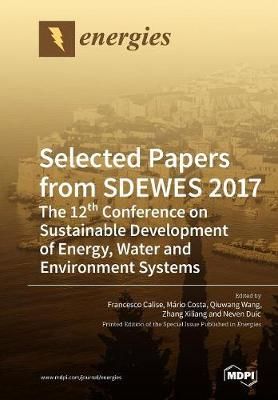 Selected Papers from SDEWES 2017 By Francesco Calise 9783038973966