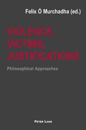 Violence, Victims, Justifications Philosophical Approaches (Paperback)