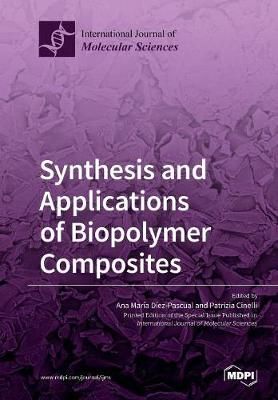 Synthesis and Applications of Biopolymer Composites By Díez-Pascual