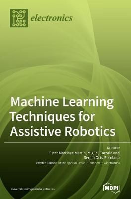 Machine Learning Techniques for Assistive Robotics 9783039363384