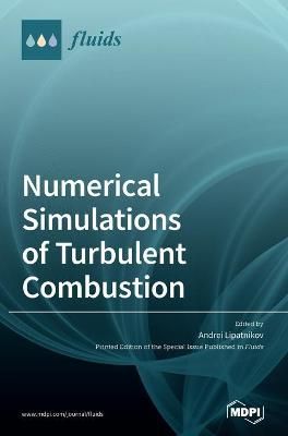 Numerical Simulations of Turbulent Combustion By Andrei Lipatnikov