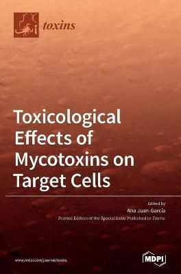 Toxicological Effects of Mycotoxins on Target Cells By Juan-García