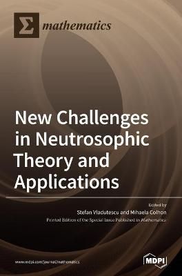 New Challenges in Neutrosophic Theory and Applications 9783039432882
